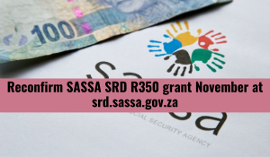 Reconfirm SASSA SRD R350 grant November at srd.sassa.gov.za