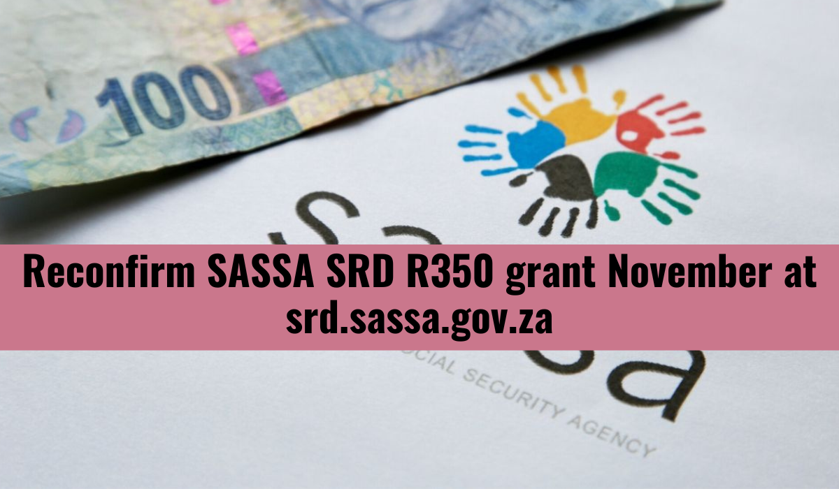 Reconfirm SASSA SRD R350 grant November at srd.sassa.gov.za