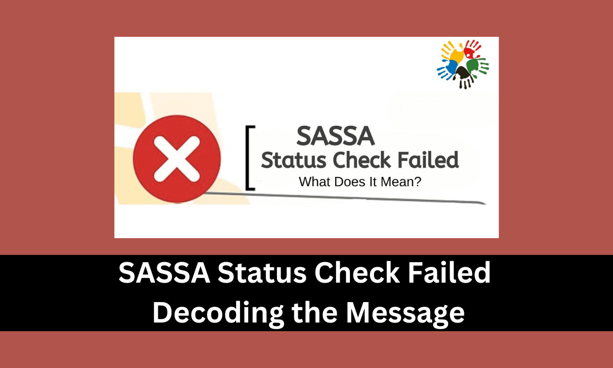 SASSA Status Check Failed: Decoding the Message