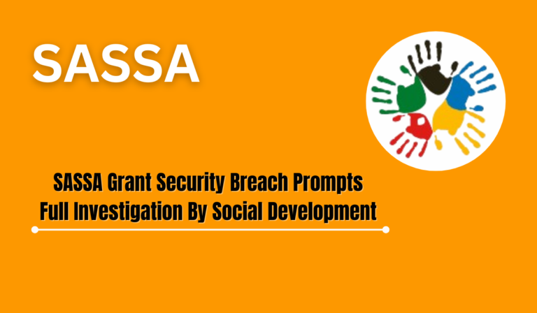 SASSA Grant Security Breach Prompts Full Investigation By Social Development