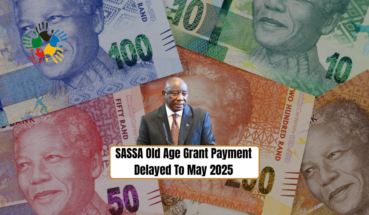 SASSA Old Age Grant Payment Delayed To May 2025