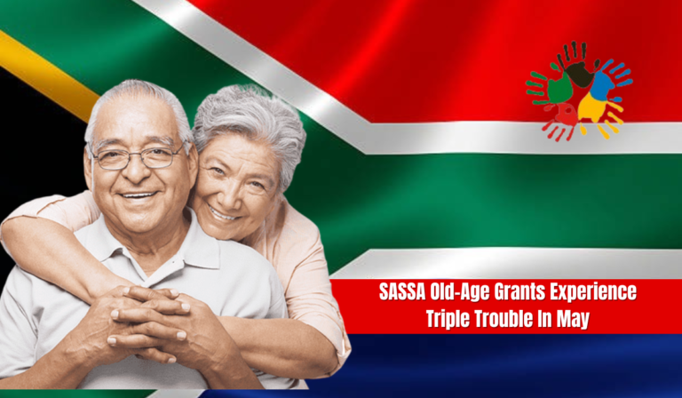SASSA Old-Age Grants Experience Triple Trouble In May