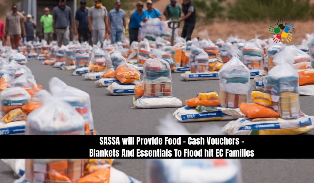 SASSA will Provide Food - Cash Vouchers - Blankets And Essentials To Flood hit EC Families